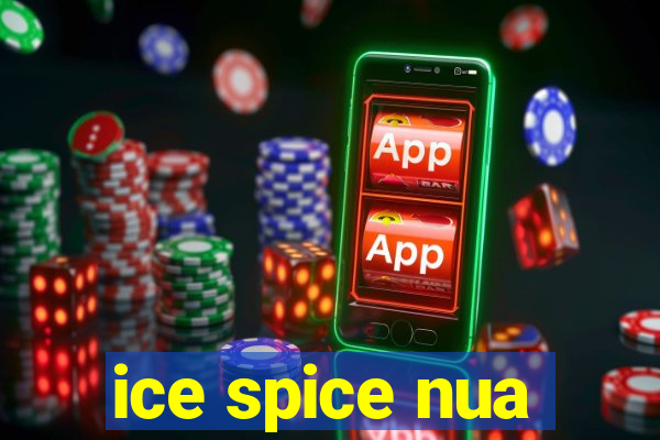 ice spice nua